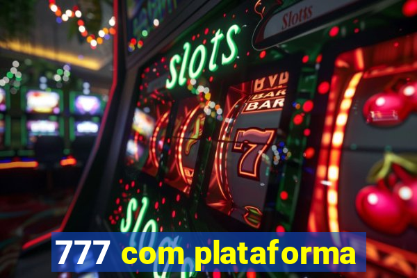 777 com plataforma